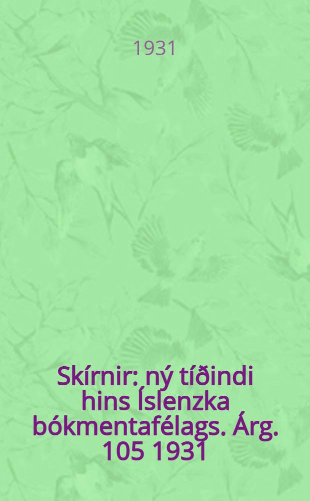 Skírnir : ný tíðindi hins Íslenzka bókmentafélags. Árg. 105 1931