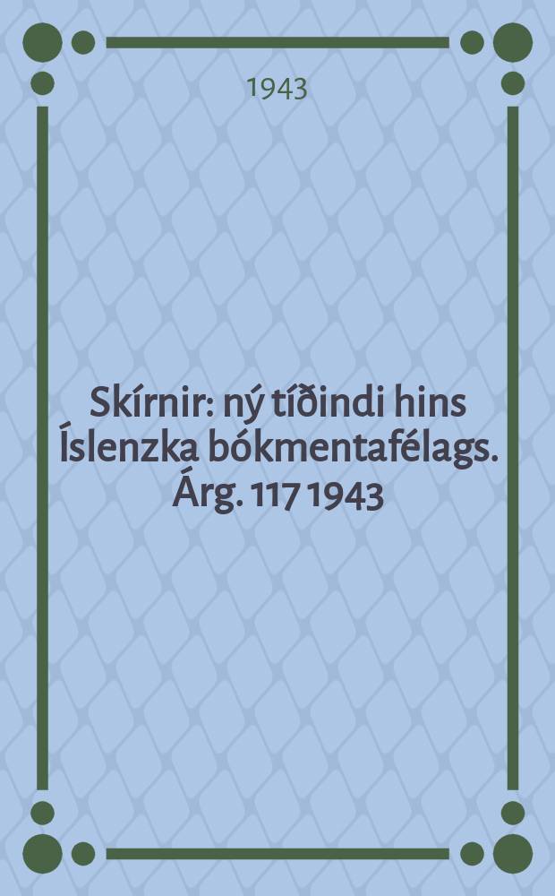 Skírnir : ný tíðindi hins Íslenzka bókmentafélags. Árg. 117 1943