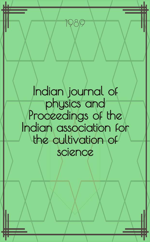 Indian journal of physics and Proceedings of the Indian association for the cultivation of science : Publ. by the Indian assoc. for the cultivation of science in editorial collab. with the Indian physical soc. Vol. 63, № 4 ... Vol. 72, № 4