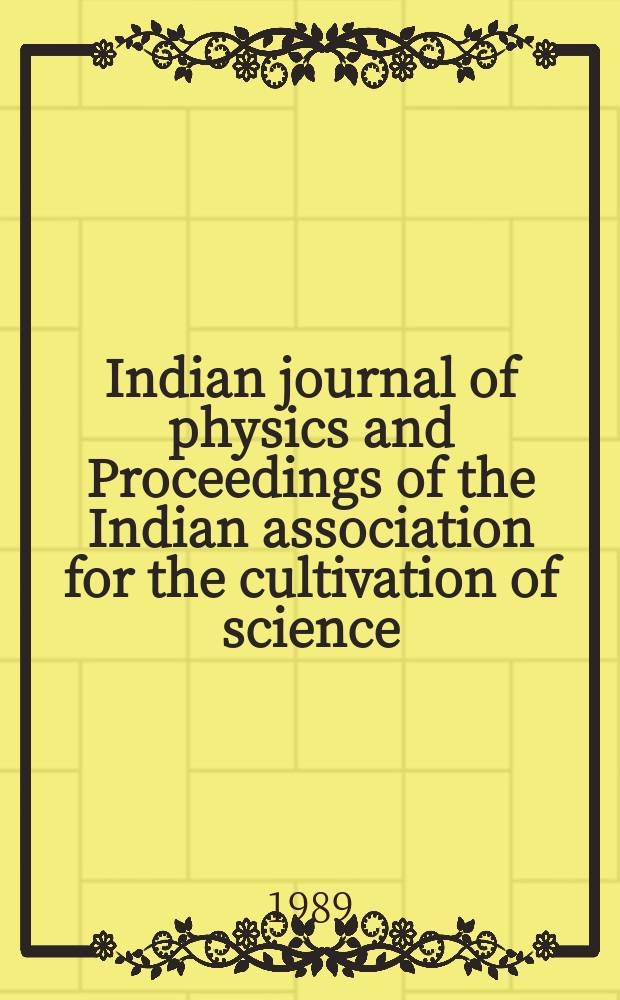 Indian journal of physics and Proceedings of the Indian association for the cultivation of science : Publ. by the Indian assoc. for the cultivation of science in editorial collab. with the Indian physical soc. Vol. 63, № 7 ... Vol. 72, № 7