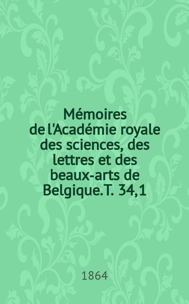 Mémoires de l'Académie royale des sciences, des lettres et des beaux-arts de Belgique. T. 34, [1] : Recherches sur les Bdellodes (Hirudinées) et les trématodes marins = Исследование коловраток и трематод морей