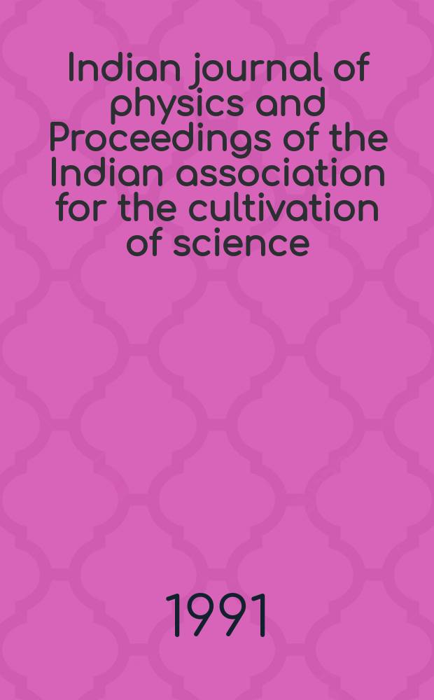 Indian journal of physics and Proceedings of the Indian association for the cultivation of science : Publ. by the Indian assoc. for the cultivation of science in editorial collab. with the Indian physical soc. Vol. 65, № 3 ... Vol. 74, № 3