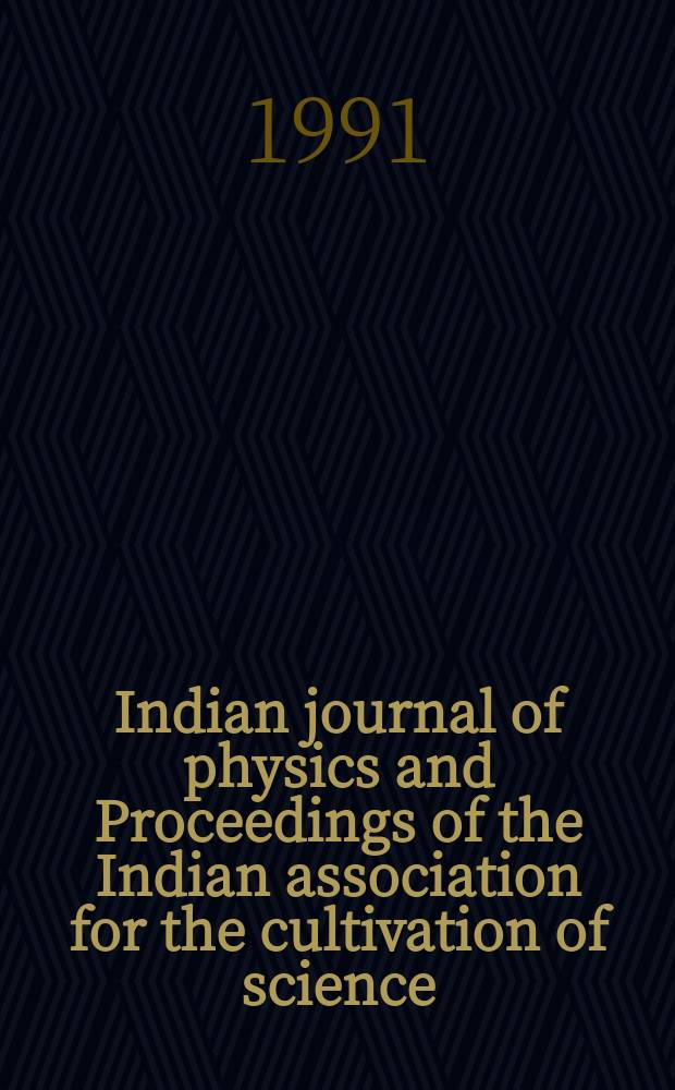 Indian journal of physics and Proceedings of the Indian association for the cultivation of science : Publ. by the Indian assoc. for the cultivation of science in editorial collab. with the Indian physical soc. Vol. 65, № 4 ... Vol. 74, № 4
