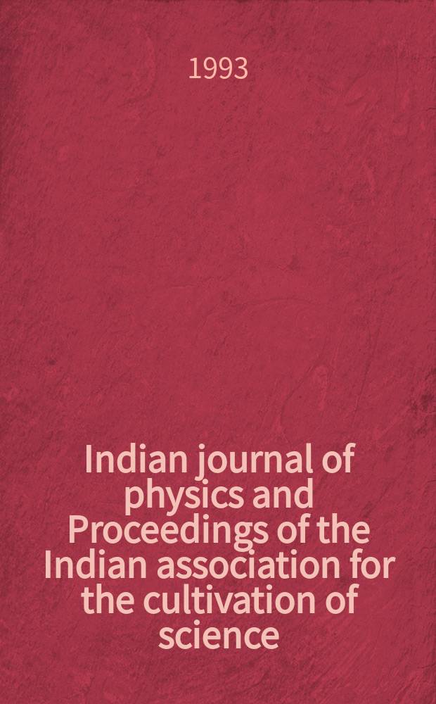 Indian journal of physics and Proceedings of the Indian association for the cultivation of science : Publ. by the Indian assoc. for the cultivation of science in editorial collab. with the Indian physical soc. Vol. 67, № 1 ... Vol. 76, № 1