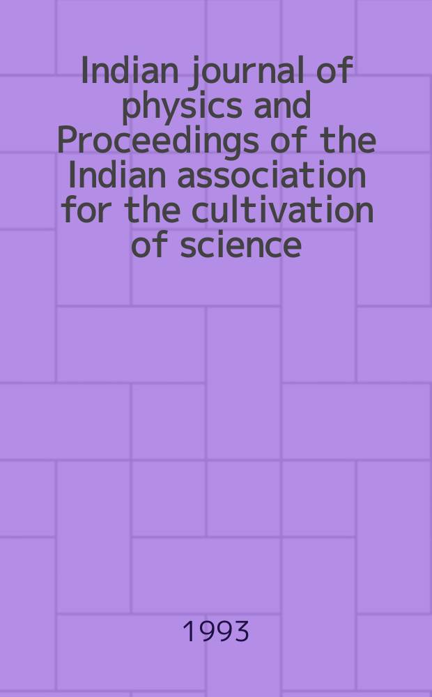 Indian journal of physics and Proceedings of the Indian association for the cultivation of science : Publ. by the Indian assoc. for the cultivation of science in editorial collab. with the Indian physical soc. Vol. 67, № 2 ... Vol. 76, № 2