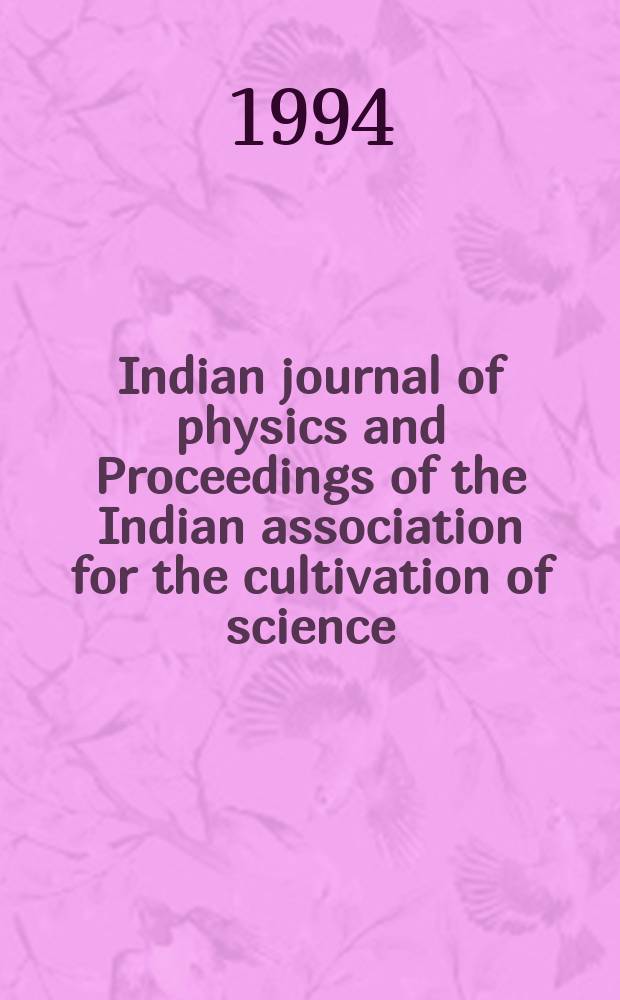 Indian journal of physics and Proceedings of the Indian association for the cultivation of science : Publ. by the Indian assoc. for the cultivation of science in editorial collab. with the Indian physical soc. Vol. 68, № 1 ... Vol. 77, № 1