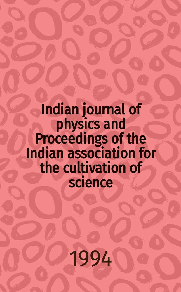 Indian journal of physics and Proceedings of the Indian association for the cultivation of science : Publ. by the Indian assoc. for the cultivation of science in editorial collab. with the Indian physical soc. Vol. 68, № 2 ... Vol. 77, № 2