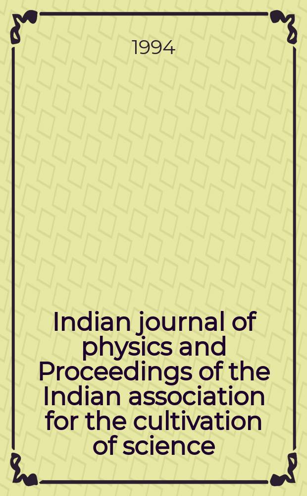 Indian journal of physics and Proceedings of the Indian association for the cultivation of science : Publ. by the Indian assoc. for the cultivation of science in editorial collab. with the Indian physical soc. Vol. 68, № 3 ... Vol. 77, № 3