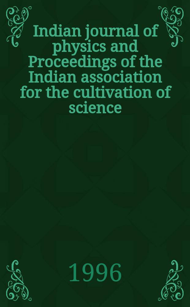 Indian journal of physics and Proceedings of the Indian association for the cultivation of science : Publ. by the Indian assoc. for the cultivation of science in editorial collab. with the Indian physical soc. Vol. 70, № 2 ... Vol. 79, № 2