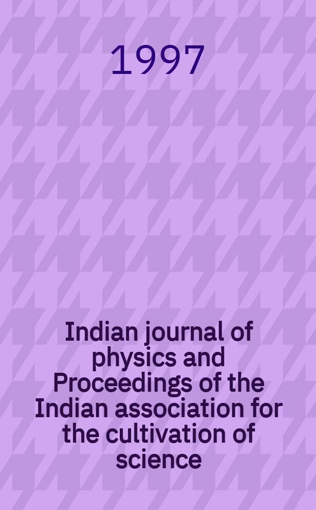 Indian journal of physics and Proceedings of the Indian association for the cultivation of science : Publ. by the Indian assoc. for the cultivation of science in editorial collab. with the Indian physical soc. Vol. 71, № 3 ... Vol. 80, № 3