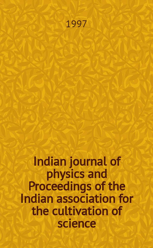 Indian journal of physics and Proceedings of the Indian association for the cultivation of science : Publ. by the Indian assoc. for the cultivation of science in editorial collab. with the Indian physical soc. Vol. 71, № 5 ... Vol. 80, № 5
