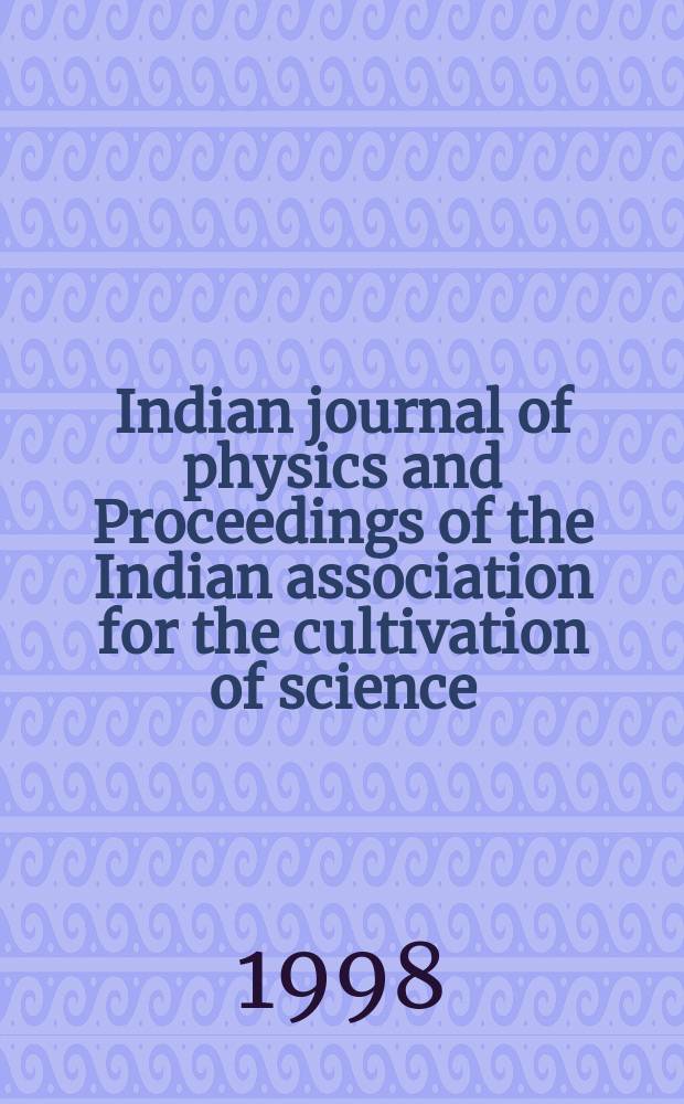 Indian journal of physics and Proceedings of the Indian association for the cultivation of science : Publ. by the Indian assoc. for the cultivation of science in editorial collab. with the Indian physical soc. Vol. 72, № 1 ... Vol. 81, № 1
