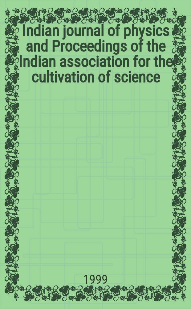 Indian journal of physics and Proceedings of the Indian association for the cultivation of science : Publ. by the Indian assoc. for the cultivation of science in editorial collab. with the Indian physical soc. Vol. 73, № 1 ... Vol. 82, № 1 : Proceedings ...
