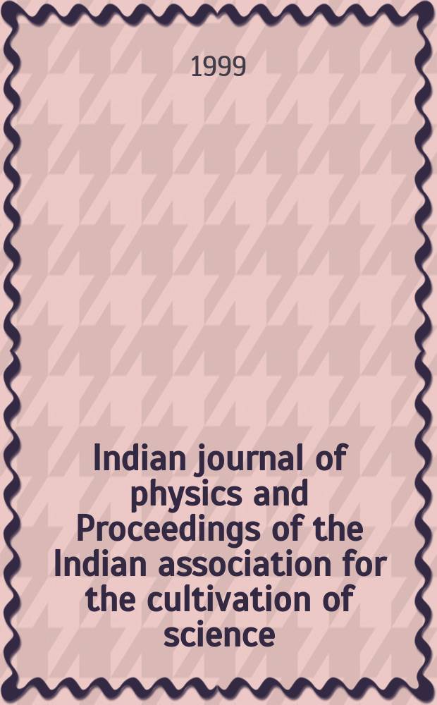 Indian journal of physics and Proceedings of the Indian association for the cultivation of science : Publ. by the Indian assoc. for the cultivation of science in editorial collab. with the Indian physical soc. Vol. 73, № 4 ... Vol. 82, № 4