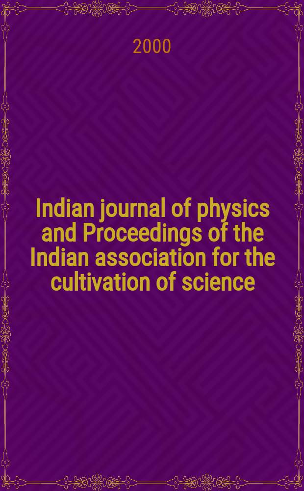 Indian journal of physics and Proceedings of the Indian association for the cultivation of science : Publ. by the Indian assoc. for the cultivation of science in editorial collab. with the Indian physical soc. Vol. 74, № 4 ... Vol. 83, № 4 : Proceedings of the sixth Annual Seminar on condensed matter days ...