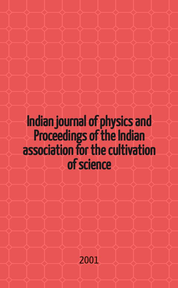Indian journal of physics and Proceedings of the Indian association for the cultivation of science : Publ. by the Indian assoc. for the cultivation of science in editorial collab. with the Indian physical soc. Vol. 75, № 3 ... Vol. 84, № 3
