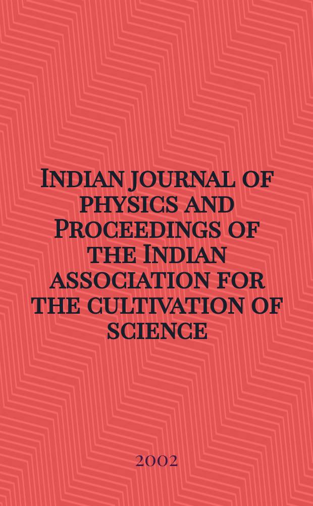 Indian journal of physics and Proceedings of the Indian association for the cultivation of science : Publ. by the Indian assoc. for the cultivation of science in editorial collab. with the Indian physical soc. Vol. 76, № 1 ... Vol. 85, № 1