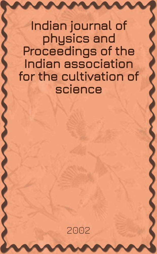 Indian journal of physics and Proceedings of the Indian association for the cultivation of science : Publ. by the Indian assoc. for the cultivation of science in editorial collab. with the Indian physical soc. Vol. 76, № 2 ... Vol. 85, № 2