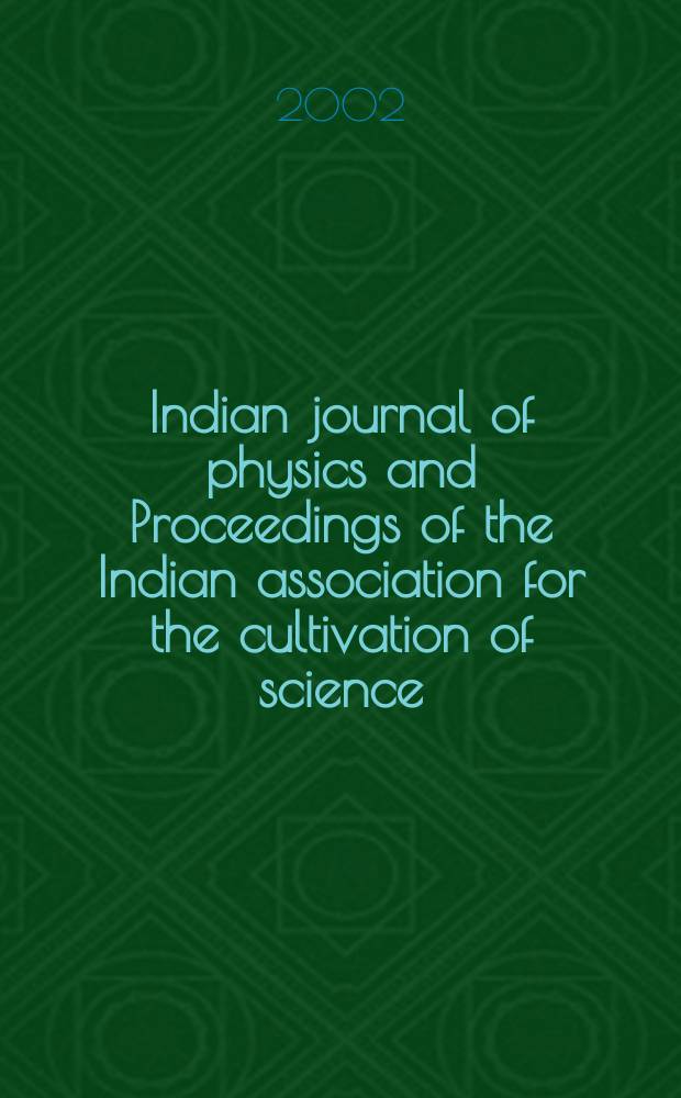 Indian journal of physics and Proceedings of the Indian association for the cultivation of science : Publ. by the Indian assoc. for the cultivation of science in editorial collab. with the Indian physical soc. Vol. 76, № 3 ... Vol. 85, № 3