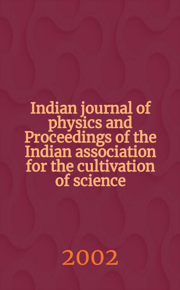 Indian journal of physics and Proceedings of the Indian association for the cultivation of science : Publ. by the Indian assoc. for the cultivation of science in editorial collab. with the Indian physical soc. Vol. 76, № 5 ... Vol. 85, № 5