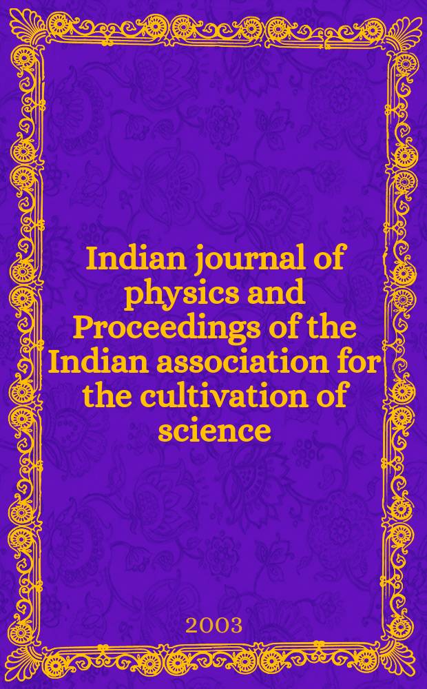 Indian journal of physics and Proceedings of the Indian association for the cultivation of science : Publ. by the Indian assoc. for the cultivation of science in editorial collab. with the Indian physical soc. Vol. 77, № 1 ... Vol. 86, № 1