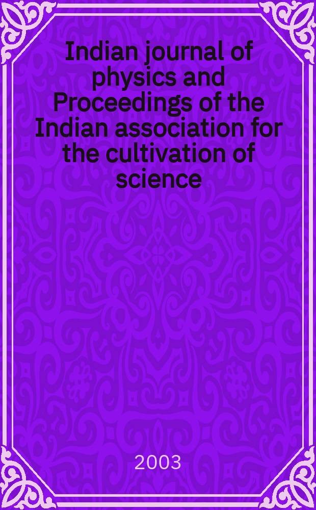 Indian journal of physics and Proceedings of the Indian association for the cultivation of science : Publ. by the Indian assoc. for the cultivation of science in editorial collab. with the Indian physical soc. Vol. 77, № 4 ... Vol. 86, № 4