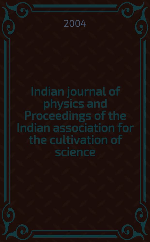 Indian journal of physics and Proceedings of the Indian association for the cultivation of science : Publ. by the Indian assoc. for the cultivation of science in editorial collab. with the Indian physical soc. Vol. 78, № 1 ... Vol. 87, № 1 : Nanomaterials-2003