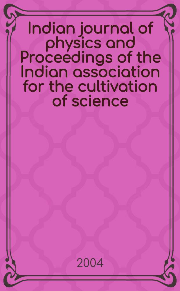 Indian journal of physics and Proceedings of the Indian association for the cultivation of science : Publ. by the Indian assoc. for the cultivation of science in editorial collab. with the Indian physical soc. Vol. 78, № 3 ... Vol. 87, № 3