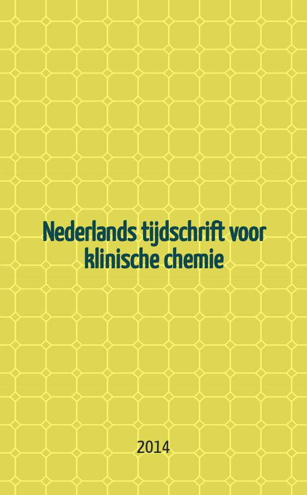 Nederlands tijdschrift voor klinische chemie : Off. tijdschr. van de Nederl. verenig. voor klinische chemie. Jg. 39 2014, № 4