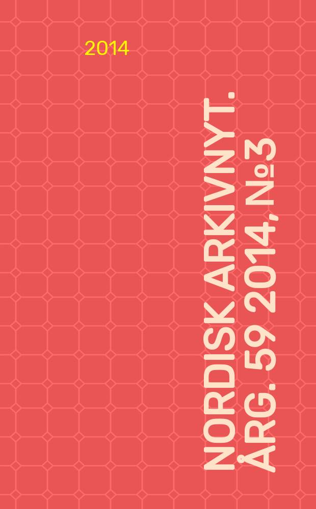 Nordisk arkivnyt. &Aring;rg. 59 2014, № 3