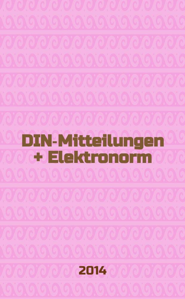 DIN-Mitteilungen + Elektronorm : Zentralorgan der deutschen Normung. Jg. 93 2014, H. 11