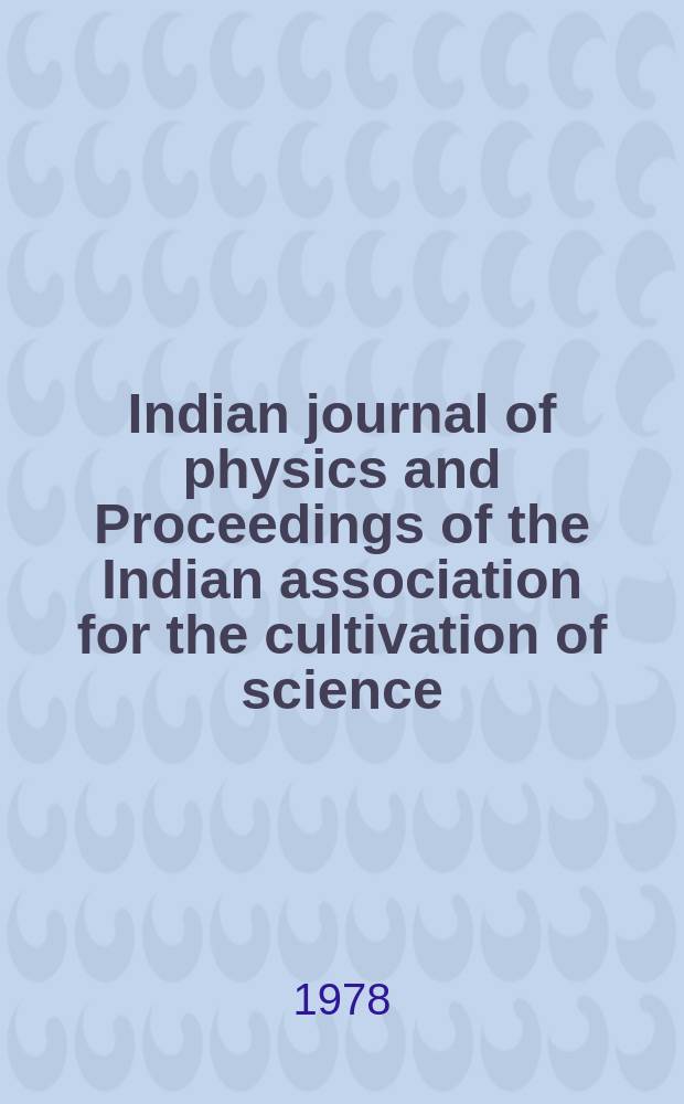 Indian journal of physics and Proceedings of the Indian association for the cultivation of science : Publl. by the Indian assoc. for the culivation of science in editorial collab. with the Indian physical soc. Vol. 52, № 1 ... Vol. 61, № 1