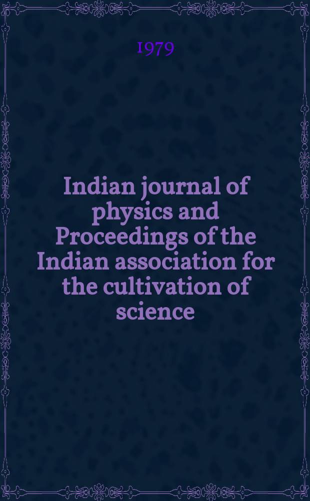 Indian journal of physics and Proceedings of the Indian association for the cultivation of science : Publl. by the Indian assoc. for the culivation of science in editorial collab. with the Indian physical soc. Vol. 53, № 1/2 ... Vol. 62, № 1/2