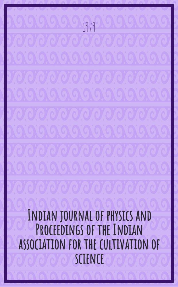 Indian journal of physics and Proceedings of the Indian association for the cultivation of science : Publl. by the Indian assoc. for the culivation of science in editorial collab. with the Indian physical soc. Vol. 53, № 4 ... Vol. 62, № 4