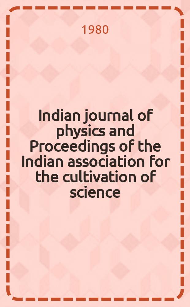 Indian journal of physics and Proceedings of the Indian association for the cultivation of science : Publl. by the Indian assoc. for the culivation of science in editorial collab. with the Indian physical soc. Vol. 54, № 3 ... Vol. 63, № 3