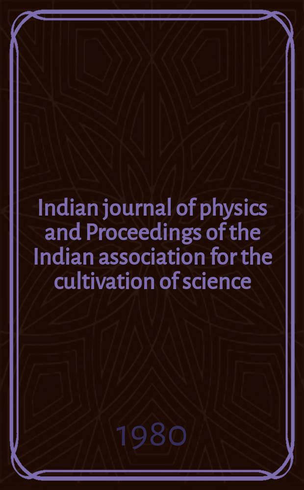 Indian journal of physics and Proceedings of the Indian association for the cultivation of science : Publl. by the Indian assoc. for the culivation of science in editorial collab. with the Indian physical soc. Vol. 54, № 6 ... Vol. 63, № 6