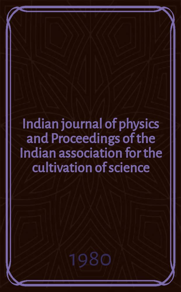 Indian journal of physics and Proceedings of the Indian association for the cultivation of science : Publl. by the Indian assoc. for the culivation of science in editorial collab. with the Indian physical soc. Vol. 54, № 6 ... Vol. 63, № 6