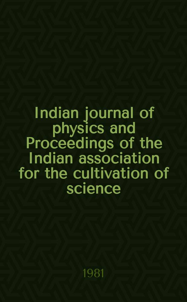 Indian journal of physics and Proceedings of the Indian association for the cultivation of science : Publl. by the Indian assoc. for the culivation of science in editorial collab. with the Indian physical soc. Vol. 55, № 2 ... Vol. 64, № 2