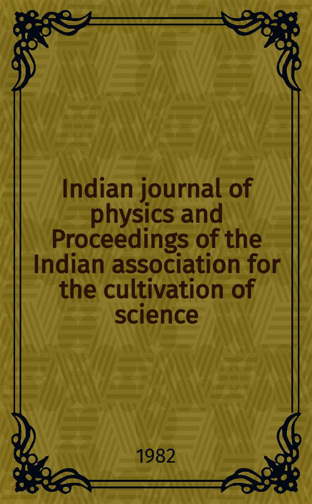 Indian journal of physics and Proceedings of the Indian association for the cultivation of science : Publl. by the Indian assoc. for the culivation of science in editorial collab. with the Indian physical soc. Vol. 56, № 5 ... Vol. 65, № 5