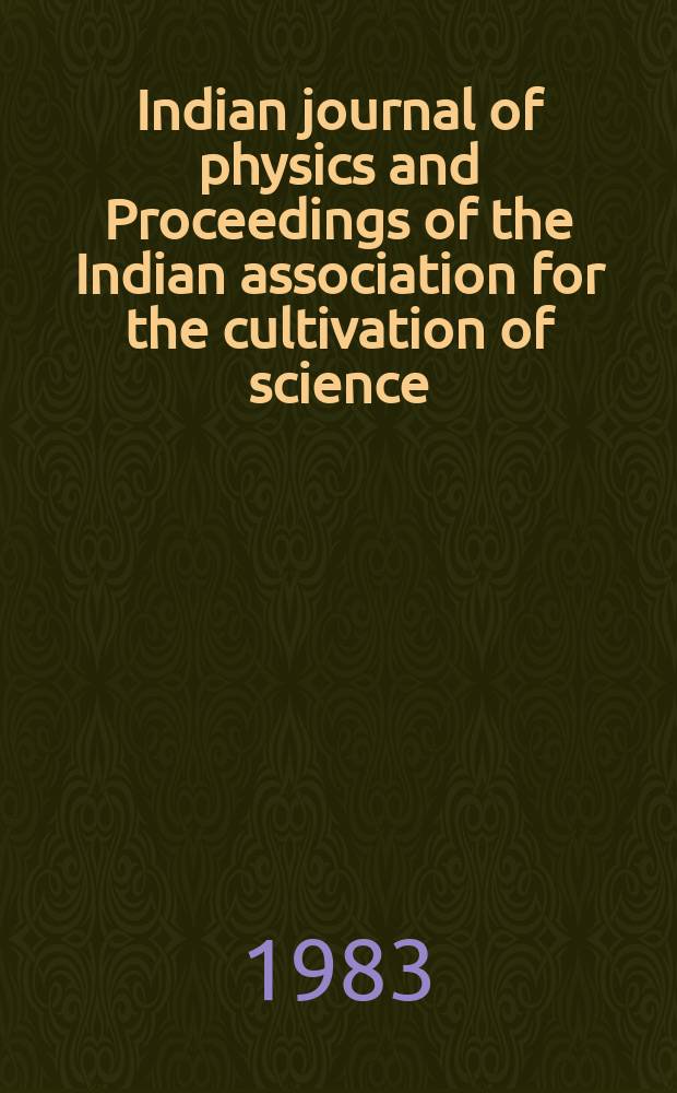 Indian journal of physics and Proceedings of the Indian association for the cultivation of science : Publl. by the Indian assoc. for the culivation of science in editorial collab. with the Indian physical soc. Vol. 57, № 2 ... Vol. 66, № 2
