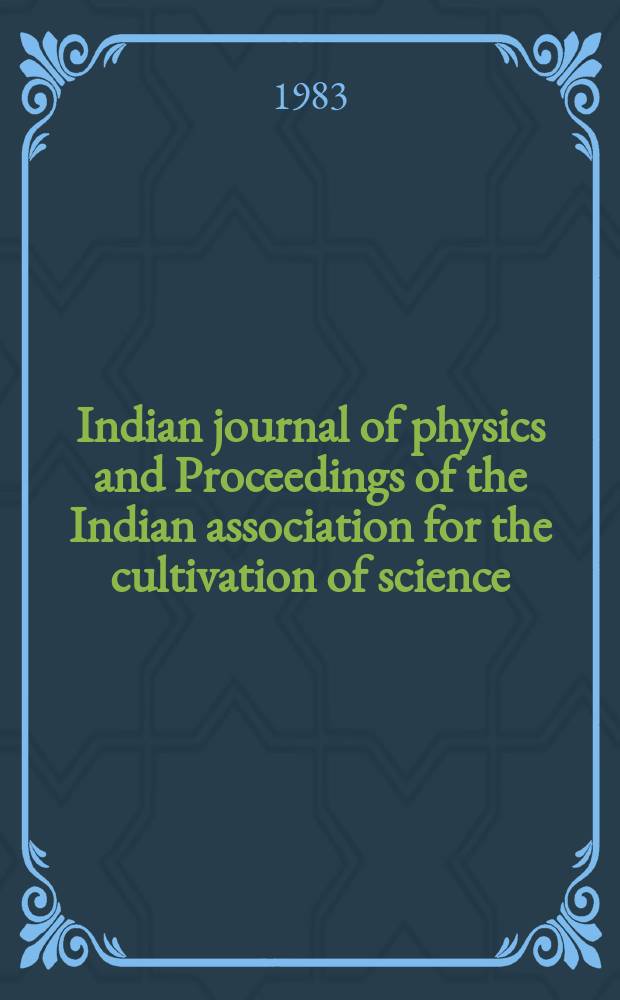 Indian journal of physics and Proceedings of the Indian association for the cultivation of science : Publl. by the Indian assoc. for the culivation of science in editorial collab. with the Indian physical soc. Vol. 57, № 3 ... Vol. 66, № 3