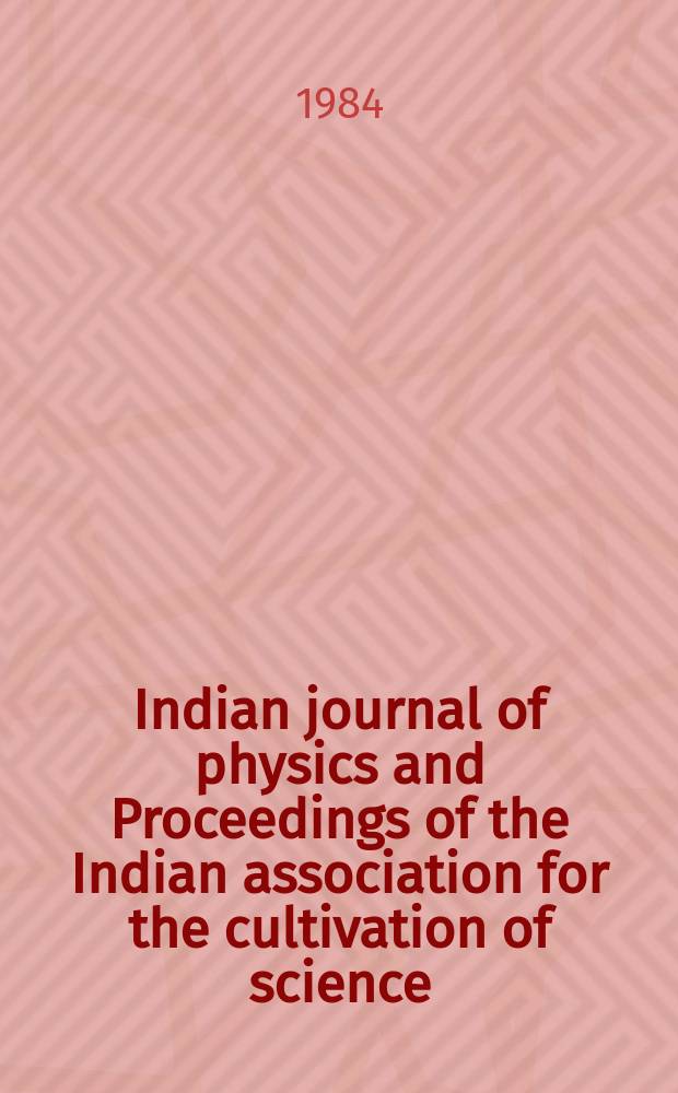 Indian journal of physics and Proceedings of the Indian association for the cultivation of science : Publl. by the Indian assoc. for the culivation of science in editorial collab. with the Indian physical soc. Vol. 58, № 1 ... Vol. 67, № 1