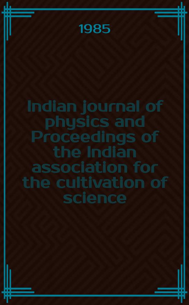 Indian journal of physics and Proceedings of the Indian association for the cultivation of science : Publl. by the Indian assoc. for the culivation of science in editorial collab. with the Indian physical soc. Vol. 59, № 2 ... Vol. 68, № 2