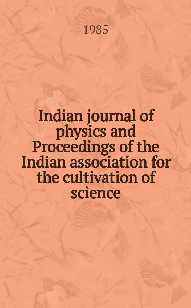 Indian journal of physics and Proceedings of the Indian association for the cultivation of science : Publl. by the Indian assoc. for the culivation of science in editorial collab. with the Indian physical soc. Vol. 59, № 6 ... Vol. 68, № 6