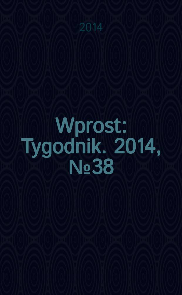 Wprost : Tygodnik. 2014, № 38