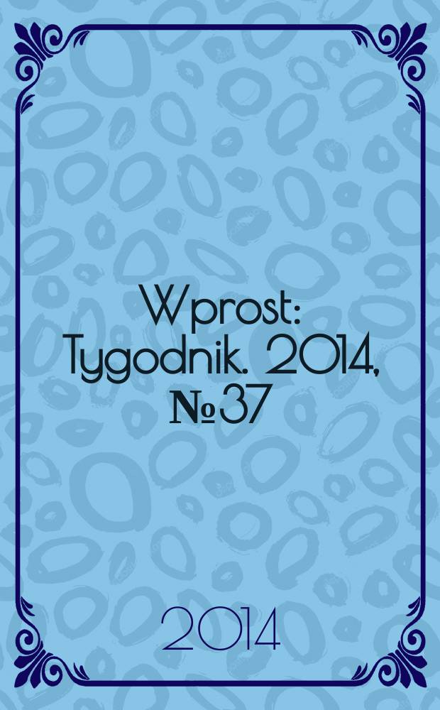 Wprost : Tygodnik. 2014, № 37