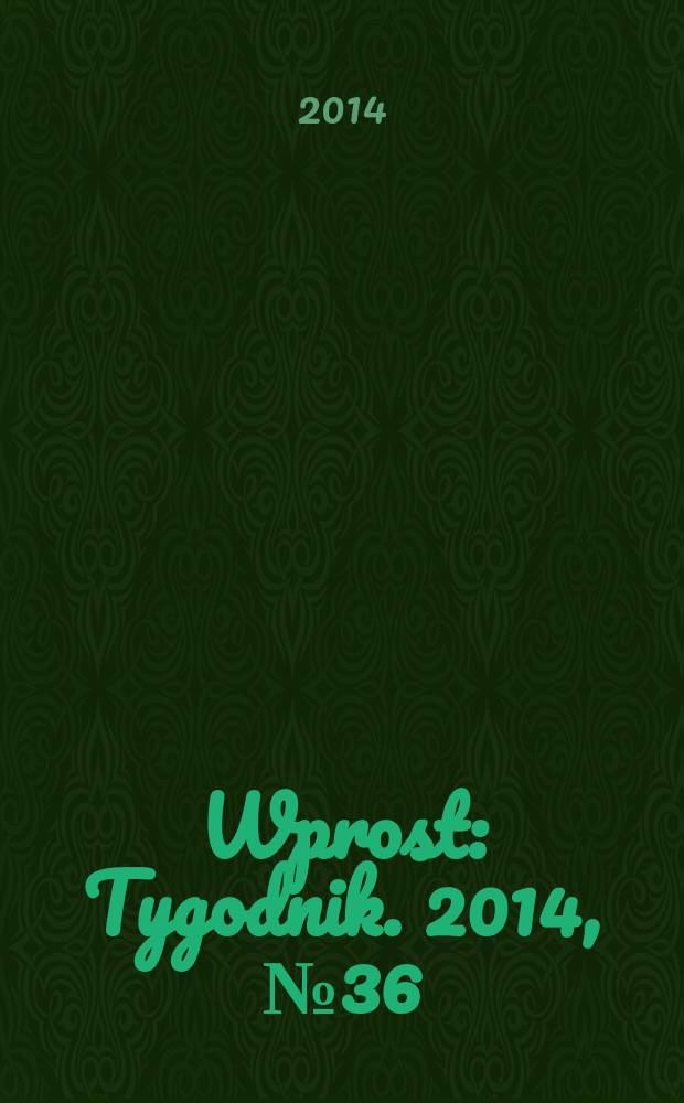 Wprost : Tygodnik. 2014, № 36