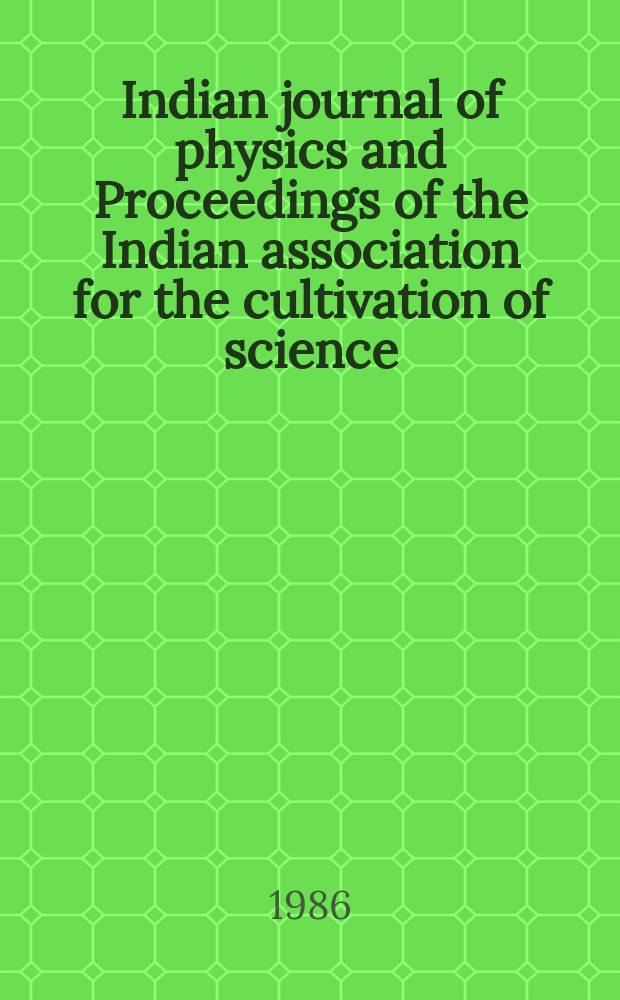 Indian journal of physics and Proceedings of the Indian association for the cultivation of science : Publl. by the Indian assoc. for the culivation of science in editorial collab. with the Indian physical soc. Vol. 60, № 3 ... Vol. 69, № 3