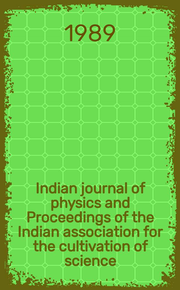 Indian journal of physics and Proceedings of the Indian association for the cultivation of science : Publl. by the Indian assoc. for the culivation of science in editorial collab. with the Indian physical soc. Vol. 63, № 1 ... Vol. 72, № 1 : Proceedings of the National symposium on scattering theory and its applications, Calcutta, December 2-4 1987