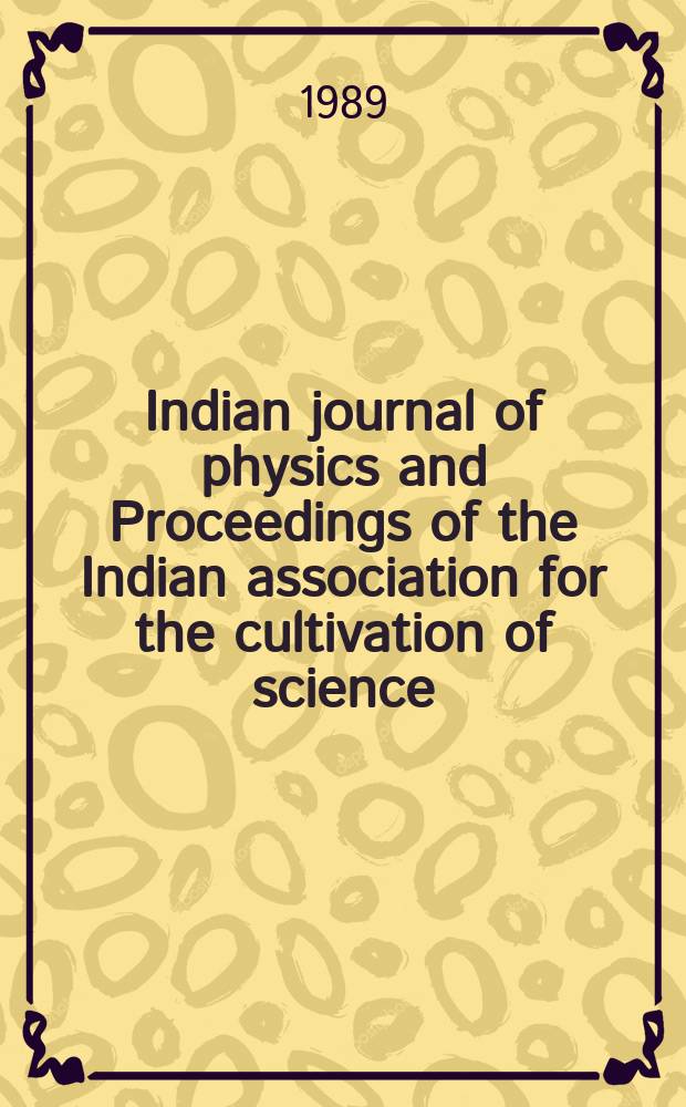 Indian journal of physics and Proceedings of the Indian association for the cultivation of science : Publl. by the Indian assoc. for the culivation of science in editorial collab. with the Indian physical soc. Vol. 63, № 2 ... Vol. 72, № 2
